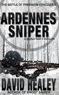 Ardennes Sniper: A World War II Thriller - Healey, David