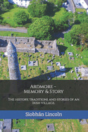 Ardmore: Memory and Story: The history, traditions and stories of an Irish village.