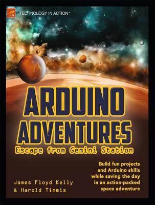 Arduino Adventures: Escape from Gemini Station - Floyd Kelly, James, and Timmis, Harold