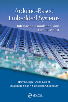 Arduino-Based Embedded Systems: Interfacing, Simulation, and LabVIEW GUI - Singh, Rajesh, and Gehlot, Anita, and Singh, Bhupendra