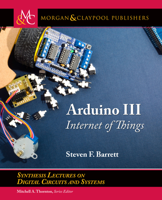 Arduino III: Internet of Things - Barrett, Steven F