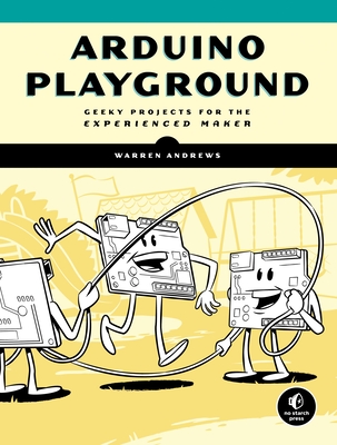 Arduino Playground: Geeky Projects for the Experienced Maker - Andrews, Warren