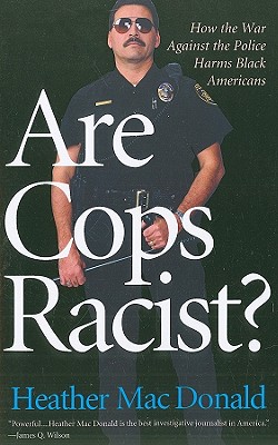 Are Cops Racist? - MacDonald, Heather