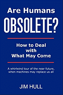Are Humans Obsolete?: How to Deal with What May Come