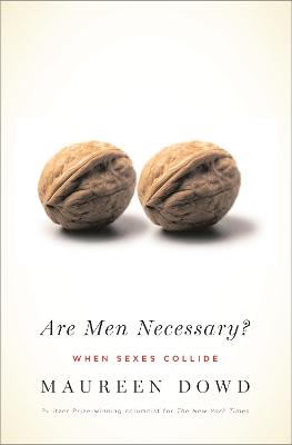 Are Men Necessary? - Dowd, Maureen