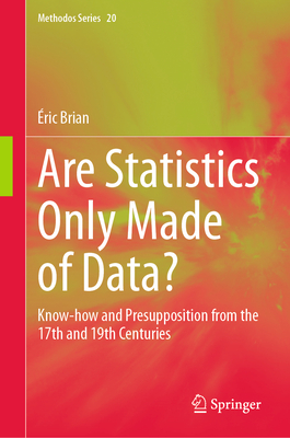 Are Statistics Only Made of Data?: Know-How and Presupposition from the 17th and 19th Centuries - Brian, ric