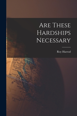 Are These Hardships Necessary - Harrod, Roy