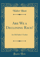 Are We a Declining Race?: An Old Sailor's Verdict (Classic Reprint)