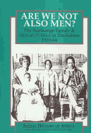 Are We Not Also Men?: The Samkange Family and African Politics in Zimbabwe, 1920-64