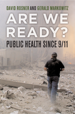 Are We Ready?: Public Health Since 9/11 Volume 15 - Rosner, David, Professor, and Markowitz, Gerald