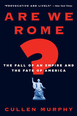 Are We Rome?: The Fall of an Empire and the Fate of America - Murphy, Cullen