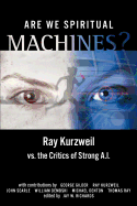 Are We Spiritual Machines?: Ray Kurzweil Vs. the Critics of Strong AI