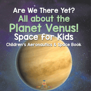 Are We There Yet? All About the Planet Venus! Space for Kids - Children's Aeronautics & Space Book