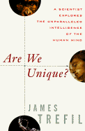 Are We Unique: A Scientist Explores the Unparalleled Intelligence of the Human Mind