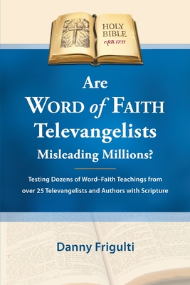 Are Word of Faith Televangelists Misleading Millions? - Frigulti, Danny