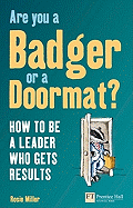 Are You a Badger or a Doormat?: How to Be a Leader Who Gets Results