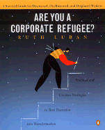 Are You a Corporate Refugee? a Survival Guide for Downsized, Disillusioned, and Displaced Workers