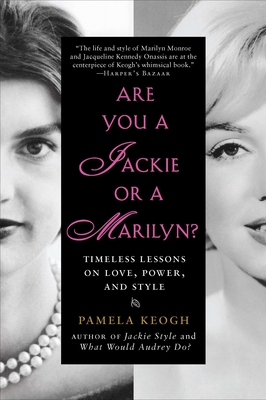 Are You a Jackie or a Marilyn?: Timeless Lessons on Love, Power, and Style - Keogh, Pamela