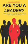 Are you a leader?: An Introspective Look At Contemporary Leadership And Your Place In Its Hierarchy