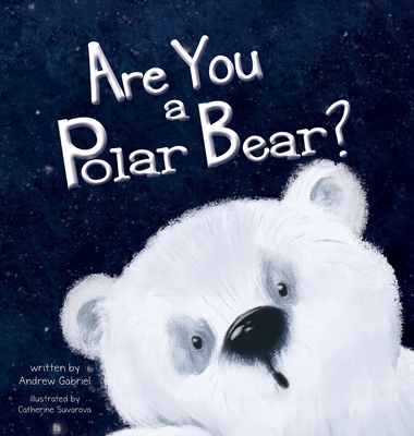 Are You a Polar Bear? - Gabriel, Andrew, and Design, Yip Jar (Designer)