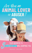 Are You an Animal Lover or Abuser?: Your Answers to 3 Questions Will Surprise You