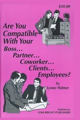 Are You Compatible with Your Boss, Partner, Coworker, Clients, Employees? - Palmer, Lynne