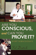 Are You Conscious, and Can You Prove It?: Short Science Essays