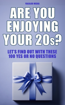 Are You Enjoying Your 20s?: Let's Find Out With These 100 Yes Or No Questions - Media, Yakalou