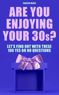 Are You Enjoying Your 30s?: Let's Find Out With These 100 Yes Or No Questions