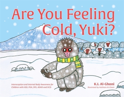 Are You Feeling Cold, Yuki?: A Story to Help Build Interoception and Internal Body Awareness for Children with Special Needs, Including Those with Asd, Pda, Spd, ADHD and DCD - Al-Ghani, Kay