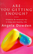 Are You Getting Enough?: Vitamins and Minerals for a Long and Healthy Life