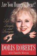 Are You Hungry, Dear?: Life, Laughs and Lasagna - Roberts, Doris, and Morton, Danelle