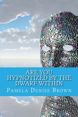 Are You Hypnotized By The Dwarf Within - Brown, Pamela Denise