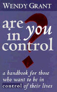 Are You in Control?: A Handbook for Those Who Want to Be in Control of Their Lives