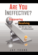 Are You Ineffective?: Discovering and Resolving the 202 Sure Signs of Personal Ineffectiveness