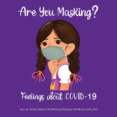 Are You Masking?: Feelings about Covid-19 Volume 1 - Mylroie, Robika, and Whitaker, Rachael, and Selby, Anna