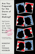 Are You Prepared for the Storm of Love Making?: Letters of Love and Lust from the White House