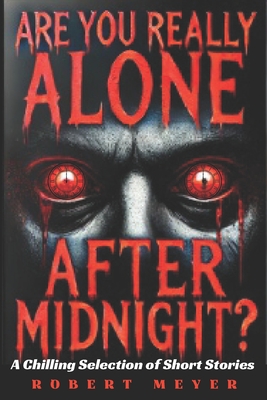 Are You Really Alone After Midnight?: A Gripping Sci-Fi Horror Thriller with Relentless Suspense - Meyer, Robert