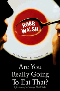 Are You Really Going to Eat That?: Reflections of a Culinary Thrill Seeker - Walsh, Robb