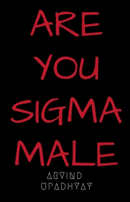 Are You SIGMA Male - Upadhyay, Arvind