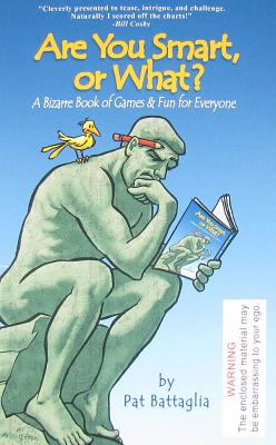 Are You Smart, or What?: A Bizarre Book of Games & Fun for Everyone - Battaglia, Pat