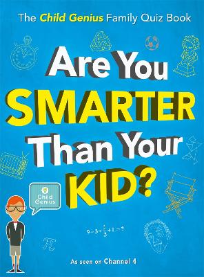 Are You Smarter Than Your Kid?: The Child Genius Family Quiz Book - Wall to Wall Media Limited, and Brazier, Lucy (Contributions by)