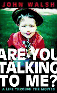 Are You Talking to Me?: A Life Through the Movies