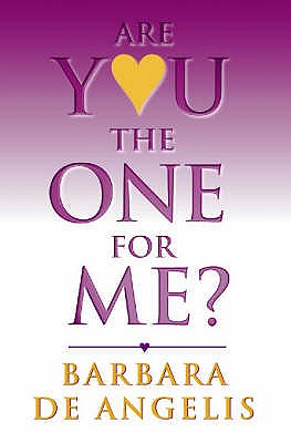 Are You the One for Me?: How to Have the Relationship You'Ve Always Wanted - Angelis, Barbara De