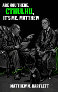 Are You There, Cthulhu? It's me, Matthew.