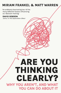Are You Thinking Clearly?: Why you aren't and what you can do about it