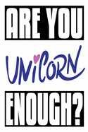 Are You Unicorn Enough?: 6x9 College Ruled Line Paper 150 Pages