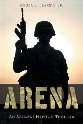 Arena: An Artemus Newton Thriller - Blakely, Roger