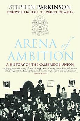 Arena of Ambition: The History of the Cambridge Union - Parkinson, Stephen