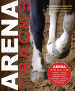 Arena Tracks: The Rider, Trainer, and Instructor's Reference for Dressage, Jumping, and Cavalletti Exercises